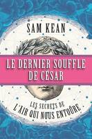 Le dernier souffle de César : les secrets de l'air qui nous entoure, Les secrets de l’air qui nous entoure