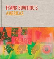 Frank Bowling s Americas /anglais