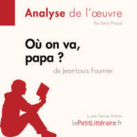 Où on va, papa? de Jean-Louis Fournier (Analyse de l'oeuvre), Analyse complète et résumé détaillé de l'oeuvre