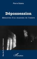 Dépossession, Mémoires d'un musicien de l'ombre