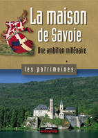 La maison de Savoie une ambition millénaire