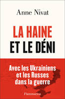 La Haine et le Déni, Avec les Ukrainiens et les Russes dans la guerre.