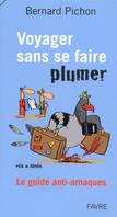 Voyager sans se faire plumer - Le guide anti-arnaques, le guide anti-arnaques