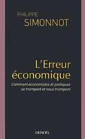 L'Erreur économique, Comment économistes et politiques se trompent et nous trompent