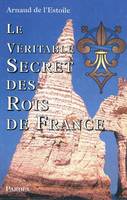 VERITABLE SECRET DES ROIS DE FRANCE (LE)