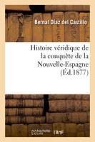 Histoire véridique de la conquête de la Nouvelle-Espagne. précédée d'une préface nouvelle, et suivie d'Une étude sur les sacrifices humains et l'anthropophagie chez les Aztèques (2e édition)