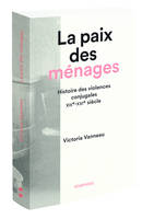 La Paix des ménages. Histoire des violences conjugales, XIXe-XXIe siècles