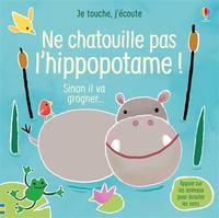 Ne chatouille pas l'hippopotame ! - Je touche, j'écoute