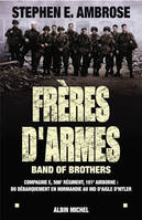 FRERES D'ARMES, Band of brothers. Compagnie E, 506è division aéroportée ; du débarquement en Normandie au nid...