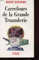 Carrefours de la grande truanderie: Phénomènes criminels dans le monde à l'aube du 3ème millénaire Bossard, André, phénomènes criminels dans le monde à l'aube du IIIe millénaire