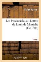 Les Provinciales ou Lettres de Louis de Montalte. Tome 1