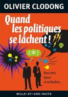 Quand les politiques se lâchent !, Bons mots, lapsus et vachardises…