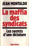 La maffia des syndicats Les secrets d'une dictature