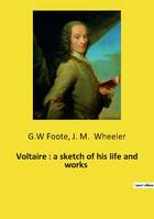 Voltaire : a sketch of his life and works