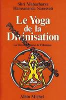 Le Yoga de la Divinisation. La Théomorphose de l'homme, la théomorphose de l'homme