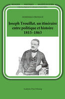 Joseph Trouillat, un itinéraire entre politique et histoire (1815-1863)