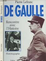 De Gaulle : Rencontre avec l'histoire [photobiographie], rencontre avec l'histoire