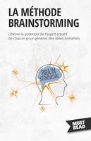 La méthode brainstorming, Libérer le potentiel de l'esprit créatif de chacun pour générer des idées brillantes