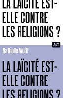 La Laïcité est-elle contre les religions ? Collection ALT