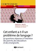 Cet enfant a-t-il un problème de langage ?, 50 questions-réponses à l'intention des parents, des éducateurs et des enseignants