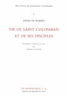 Aux sources du monachisme colombanien., 1, Aux sources du monachisme colombanien 1 Vie de Saint Colomban et de ses disciples