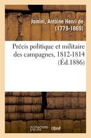 Précis politique et militaire des campagnes, 1812-1814