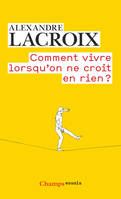 Comment vivre lorsqu'on ne croit en rien ?