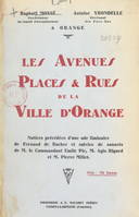 Les avenues, places et rues de la ville d'Orange, Notices précédées d'une ode liminaire de F. de Rocher et suivies de sonnets d'É. Pic, A. Rigord et P. Millet