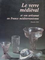 Le Verre médiéval et son artisanat en France méditerranéenne