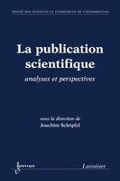 La publication scientifique : analyses et perspectives (Traité des Sciences et Techniques de l'Information)