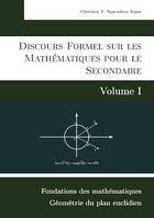 Discours Formel sur les Mathématiques pour le Secondaire (Volume I), Fondations des mathématiques et Géométrie du plan euclidien