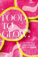 Food to glow, Avoir une belle peau commence par ce qu'on mange