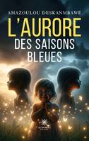 L’aurore des saisons bleues