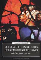 LE TRESOR ET LES RELIQUES DE LA CATHÉDRALE DE TROYES - DE LA IVe CROISADE A NOS JOURS, de la quatrième croisade à nos jours