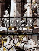 Arts et artistes en Champagne du Nord, Entre Moyen Âge et Renaissance