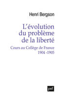 Cours au Collège de France, 1904-1905, L'évolution du problème de la liberté , cours au Collège de France, 1904-1905