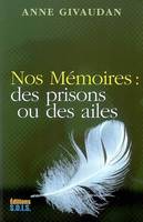 Nos mémoires : des prisons ou des ailes, des prisons ou des ailes