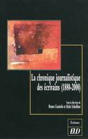 La chronique journalistique des écrivains, 1880-2000