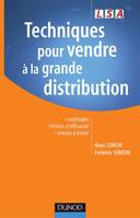 Techniques pour vendre à la grande distribution - Méthodes, leviers d'efficacité, erreurs à éviter, Méthodes, leviers d'efficacité, erreurs à éviter