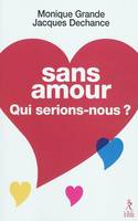 Sans amour, qui serions-nous ?