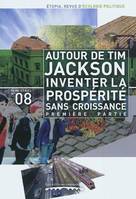 ETOPIA, REVUE D'ECOLOGIE POLITIQUE, N8 AUTOUR DE TIM JACKSON, INVENTER LA PROSPERITE SANS CROISSAN, Autour de Tim Jackson, inventer la prospérité sans croissance : première partie