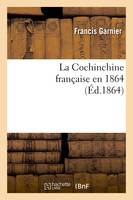 La Cochinchine française en 1864 (Éd.1864)