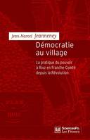 Démocratie au village, La pratique du pouvoir à Rioz en Franche-Comté depuis la Révolution