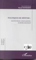 POLITIQUES DE DÉFENSE : INSTITUTIONS, INNOVATIONS, EUROPEANISATION