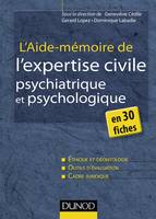 L'aide-mémoire de l'expertise civile psychiatrique et psychologique - en 30 fiches, en 30 fiches