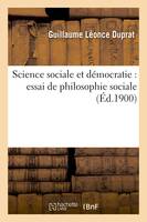 Science sociale et démocratie : essai de philosophie sociale