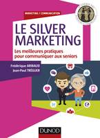 Le Silver Marketing - Les meilleures pratiques pour communiquer aux seniors, Les meilleures pratiques pour communiquer aux seniors