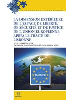 La dimension extérieure de l'espace de liberté, de sécurité et de justice de l'Union ..., après le traité de Lisbonne