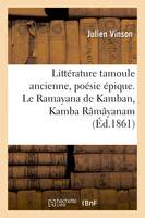 Littérature tamoule ancienne, poésie épique. Le Ramayana de Kamban, Kamba Râmâyanam, ou Aventures de Rama, septième incarnation de Vichnu