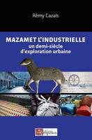 Mazamet l'industrielle, Un demi-siècle d'exploration urbaine